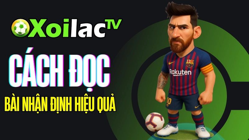 Hướng dẫn đọc và áp dụng bài nhận định bóng đá Xoilac TV