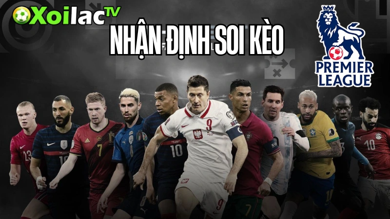 Nhận định và soi kèo Ngoại Hạng Anh tại Xoilac TV