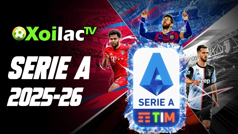 Trực tiếp Serie A mùa 2025-26 trên Xoilac TV