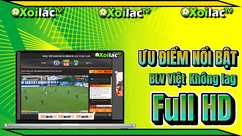 Xoilac TV - 6 ưu điểm nổi bật gồm Full HD, không giật lag, BLV tiếng Việt, miễn phí, không quảng cáo, đa thiết bị