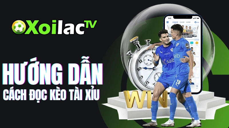 Hướng dẫn đọc kèo tài xỉu trên Xoilac TV từ A-Z