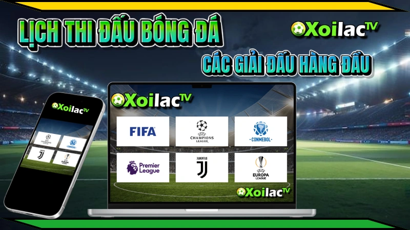 Xoilac TV lịch thi đấu đội tuyển quốc gia và câu lạc bộ nổi tiếng