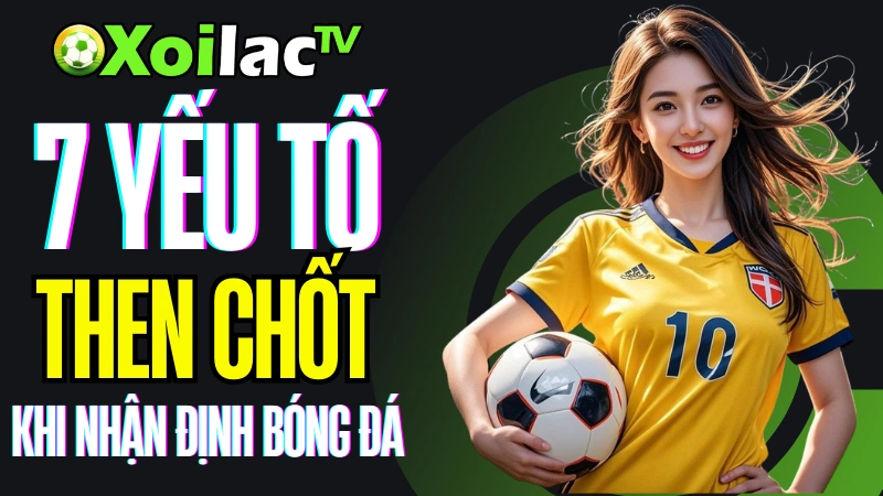 Các yếu tố ảnh hưởng đến nhận định bóng đá tại Xoilac TV
