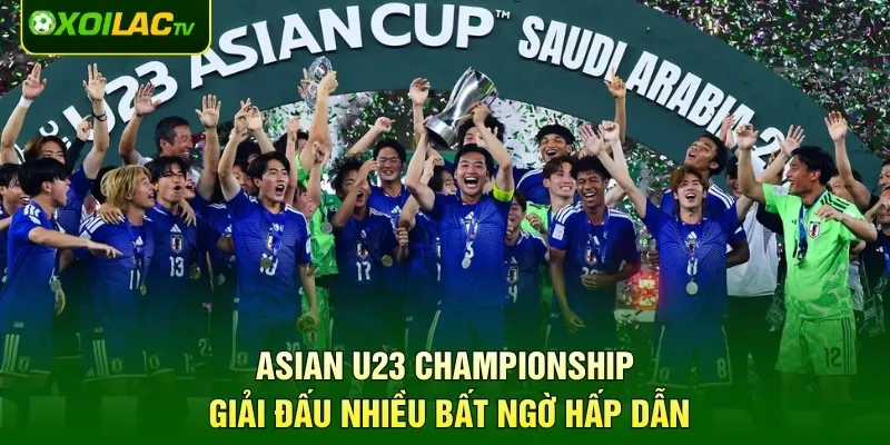 Asian U23 Championship - Giải Đấu Nhiều Bất Ngờ Hấp Dẫn