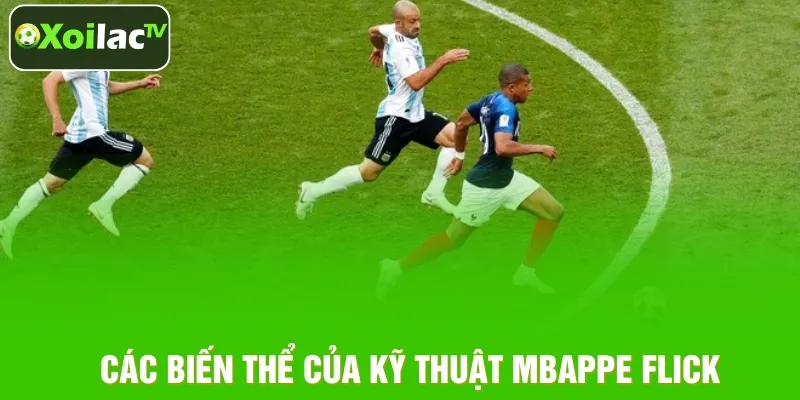 Những biến thể của kỹ thuật Mbappe Flick đỉnh cao