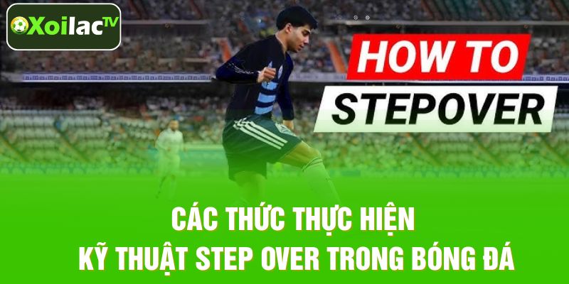 Các bước hiện kỹ thuật Step Over trong bóng đá