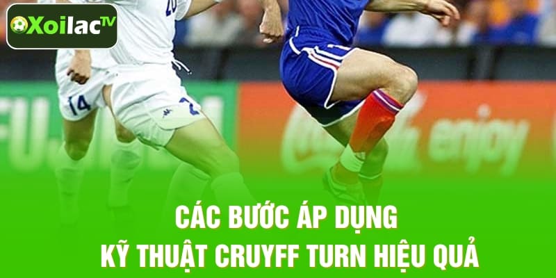 Các bước áp dụng kỹ thuật Cruyff Turn hiệu quả