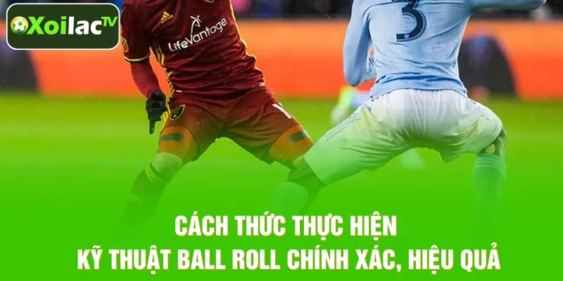 Bí quyết thực hiện Ball Roll mượt mà