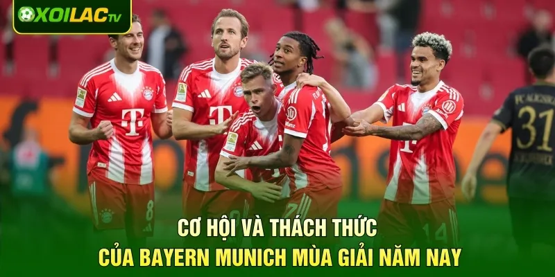 Cơ hội và thách thức của Bayern Munich mùa giải năm nay