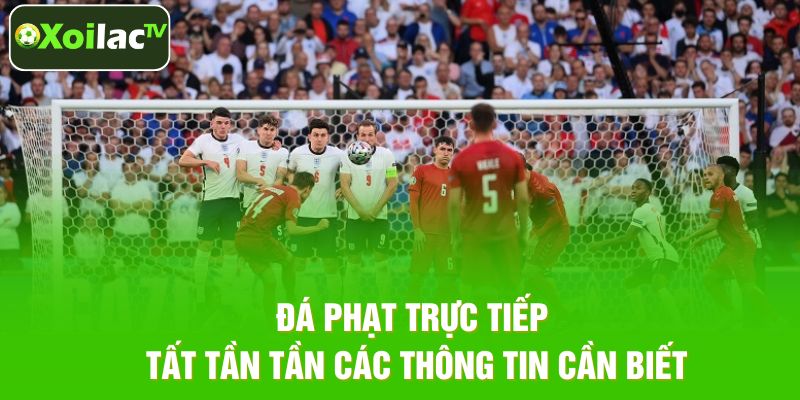 Tìm Hiểu Đá Phạt Trực Tiếp Trong Bóng Đá