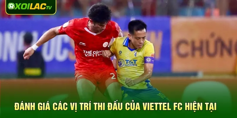 Đánh giá các vị trí thi đấu của Viettel FC hiện tại