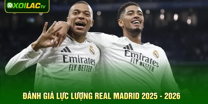 Đánh giá lực lượng Real Madrid 2025 - 2026