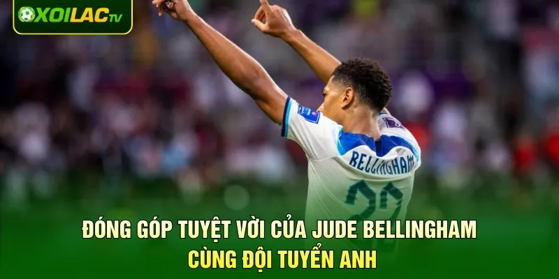 Đóng góp tuyệt vời của Jude Bellingham cùng đội tuyển Anh