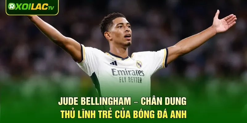 Jude Bellingham – Chân Dung Thủ Lĩnh Trẻ Của Bóng Đá Anh