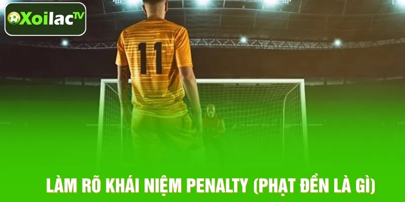 Khái niệm Penalty được hiểu như thế nào? Khái niệm Penalty được hiểu như thế nào?