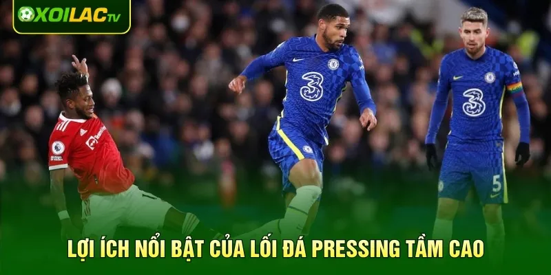 Lợi ích nổi bật của lối đá pressing tầm cao