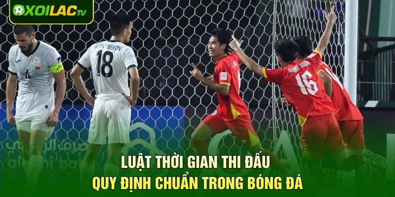 Luật Thời Gian Thi Đấu – Quy Định Chuẩn Trong Bóng Đá