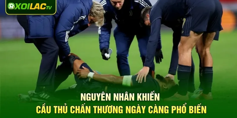 Nguyên nhân khiến cầu thủ chấn thương ngày càng phổ biến