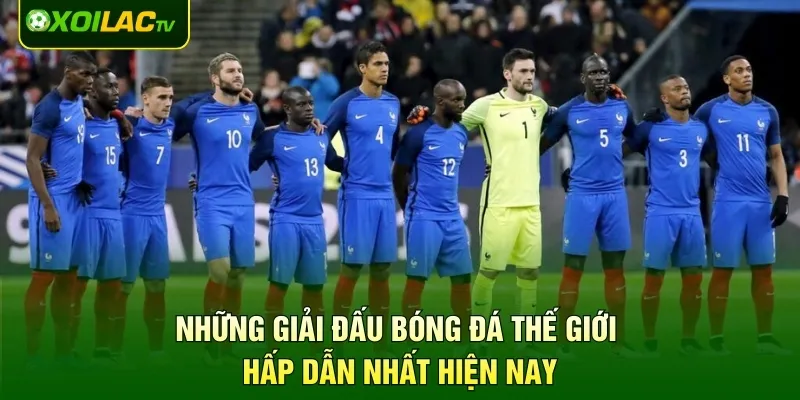 Những giải đấu bóng đá thế giới hấp dẫn nhất hiện nay