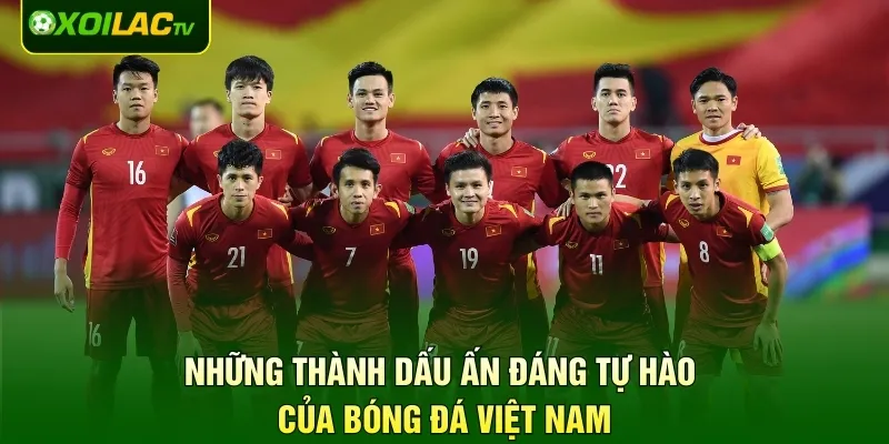 Những thành dấu ấn đáng tự hào của bóng đá Việt Nam