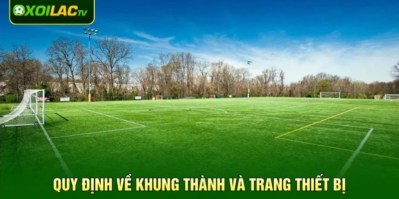 Quy định về khung thành và trang thiết bị