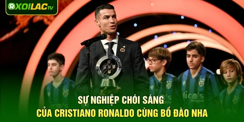 Sự nghiệp chói sáng của Cristiano Ronaldo cùng Bồ Đào Nha