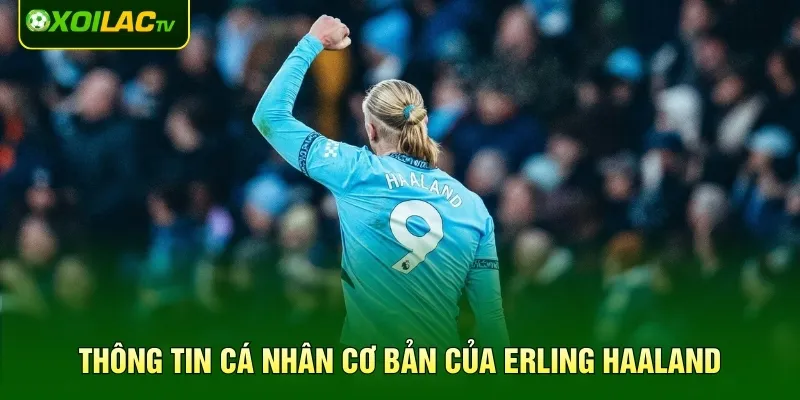 Thông tin cá nhân cơ bản của Erling Haaland