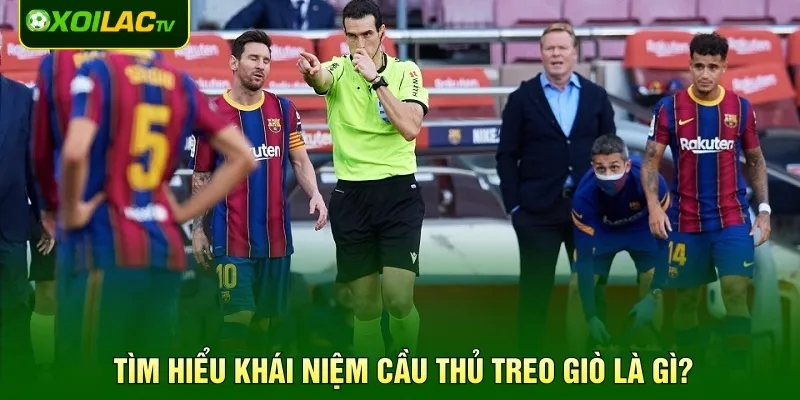 Tìm hiểu khái niệm cầu thủ treo giò là gì?