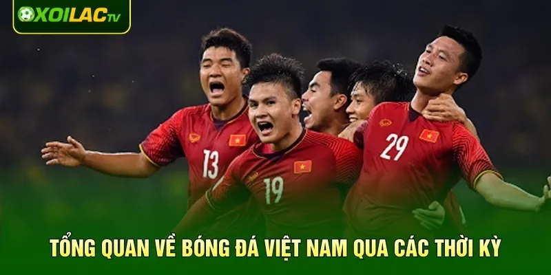 Tổng quan về bóng đá Việt Nam qua các thời kỳ