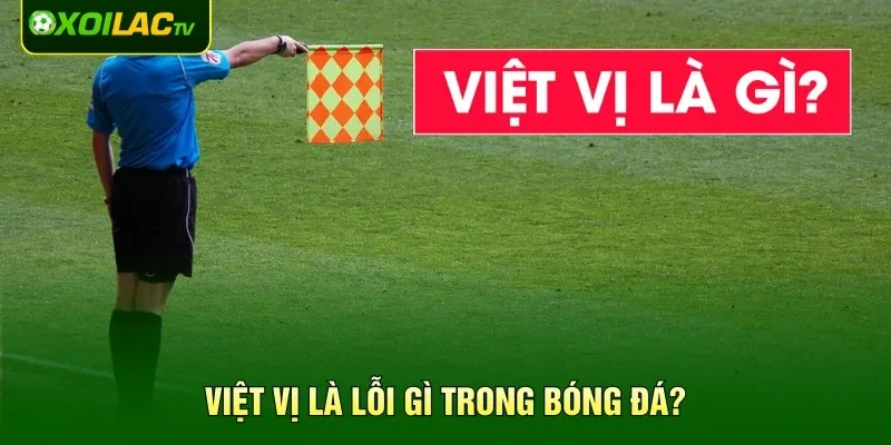 Việt vị là lỗi gì trong bóng đá?